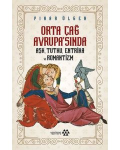 Orta Çağ Avrupa’sında Aşk Tutku Entrika Ve Romantizm