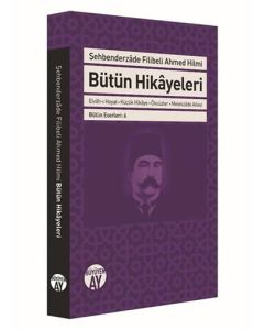 Bütün Hikayeleri - Şehbenderzade Filibeli Ahmed Hilmi