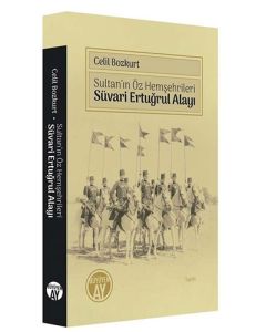 Sultan'ın Öz Hemşehrileri - Süvari Ertuğrul Alayı