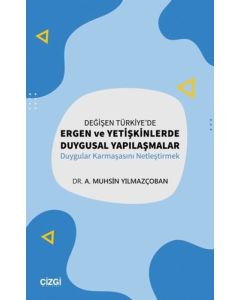 Değişen Türkiye'de Ergen ve Yetişkinlerde Duygusal Yapılaşmalar - Duygular Karmaşasını Netleştirmek
