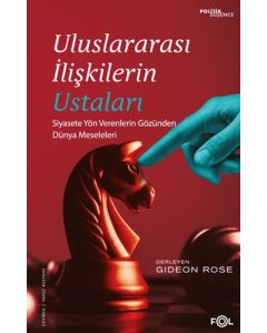 Uluslararası İlişkilerin Ustaları - Siyasete Yön Verenlerin Gözünden Dünya Meseleleri