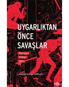 Uygarlıktan Önce Savaşlar –Barışçıl Vahşi Miti–