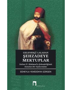 Gelenekçi Laladan Şehzade'ye Mektuplar