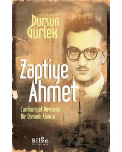 Zaptiye Ahmet - Cumhuriyet Devrinde Bir Osmanlı Akıncısı