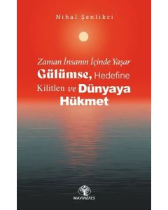Zaman İnsanın İçinde Yaşar - Gülümse, Hedefine Kilitlen ve Dünyaya Hükmet