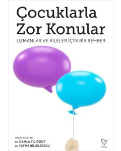 Çocuklarla Zor Konular - Uzmanlar ve Aileler İçin Bir Rehber