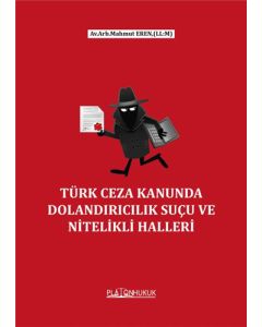 Türk Ceza Kanununda Dolandırıcılık Suçu ve Nitelikli Halleri 