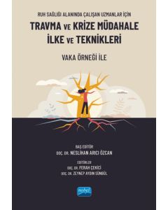 Ruh Sağlığı Alanında Çalışan Uzmanlar İçin Travma ve Krize Müdahale İlke ve Teknikleri - Vaka Örneği ile