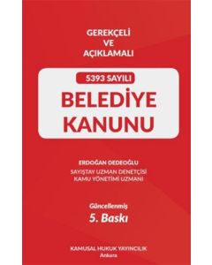 Gerekçeli Ve Açıklamalı 5393 Sayılı Belediye Kanunu (Ciltli)