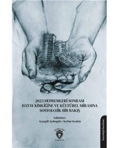 2023 Depremleri Sonrası Hatay Kimliğine ve Kültürel Mirasına Sosyolojik Bir Bakış