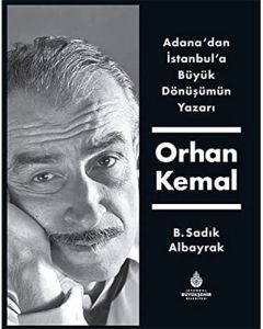 Adana'dan İstanbul'a Büyük Dönüşümün Yazarı Orhan Kemal (Ciltli)