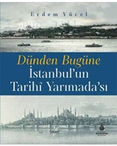 Dünden Bugüne İstanbul'un Tarihi Yarımadası (Ciltli)