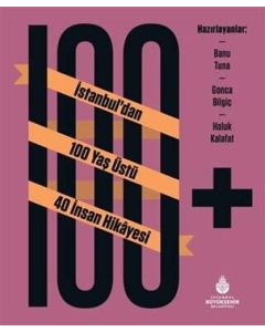 100+ İstanbul'dan 100 Yaş Üstü 40 İnsan Hikayesi (Ciltli)