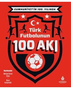 Cumhuriyet'in 100. Yılında Türk Futbolunun 100 Akı (Ciltli)