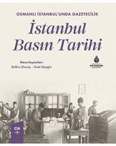 Osmanlı İstanbul’unda Gazetecilik - İstanbul Basın Tarihi Cilt-1 (Ciltli)