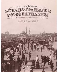 Aile Arşivinden Sébah & Joaillier Fotoğrafhanesi (Ciltli)