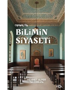 Osmanlı’da Bilimin Siyaseti