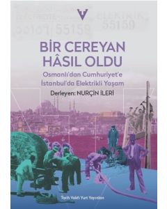 Bir Cereyan Hasıl Oldu - Osmanlı'dan Cumhuriyet'e İstanbul'da Elektrikli Yaşam
