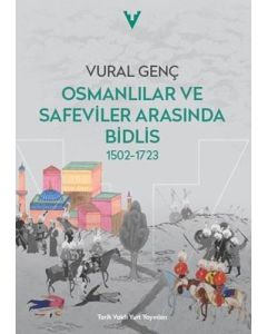Osmanlılar ve Safeviler Arasında Bidlis 1502 - 1723