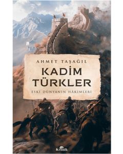 Kadim Türkler - Eski Dünyanın Hâkimleri