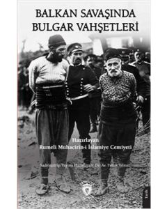 Balkan Savaşında Bulgar Vahşetleri