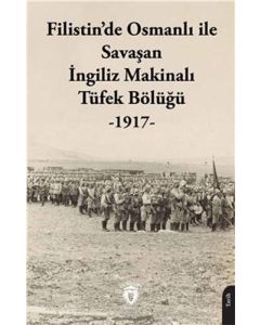 Filistinde Osmanlı İle Savaşan İngiliz Makinalı Tüfek Bölüğü