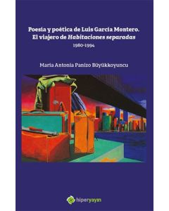 Poesia y Poetica de Luis Garcia Montero. El Viajero de Habitaciones Separadas