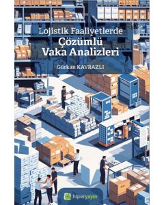 Lojistik Faaliyetlerde Çözümlü Vaka Analizleri