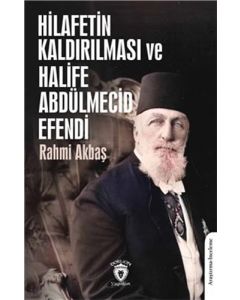 Hilafetin Kaldırılması Ve Halife Abdülmecid Efendi