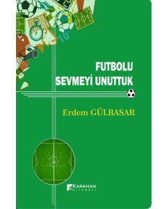 Futbolu Sevmeyi Unuttuk 