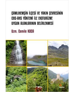 Çamlıhemşin İlçesi ve Yakın Çevresinin Cbs-Ahs Yöntemi İle Ekoturizme Uygun Alanlarının Belirlenmesi