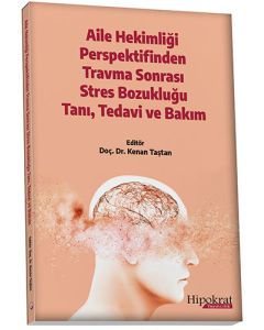 Aile Hekimliği Perspektifinden Travma Sonrası Stres Bozukluğu Tanı, Tedavi ve Bakım