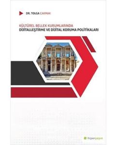 Kültürel Bellek Kurumlarında Dijitalleştirme ve Dijital Koruma Politikaları