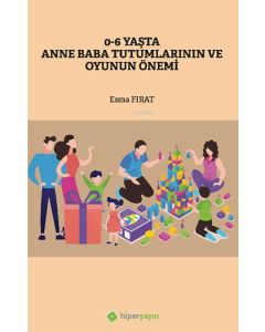 0-6 Yaşta Anne Baba Tutumlarının ve Oyunun Önemi