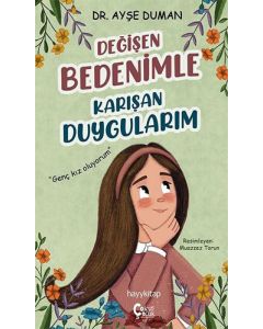 Değişen Bedenimle Karışan Duygularım