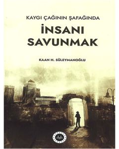 Kaygı Çağının Şafağında İnsanı Savunmak