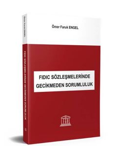FIDIC Sözleşmelerinde Gecikmeden Sorumluluk 