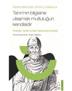İskenderiyeli Philo Judaeus ; Tanrı'nın Bilgisine Ulaşmak Mutluluğun Kendisidir