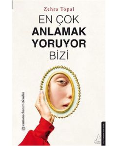 En Çok Anlamak Yoruyor Bizi