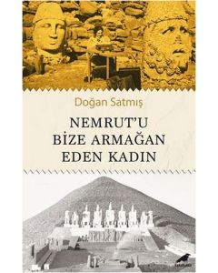 Nemrut’u Bize Armağan Eden Kadın