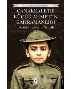 Çanakkale’de Küçük Ahmet’in Kahramanlığı