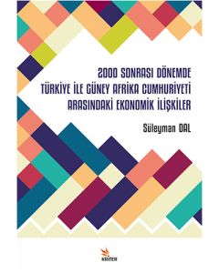 2000 Sonrası Dönemde Türkiye İle Güney Afrika Cumhuriyeti Arasındaki Ekonomik İlişkiler