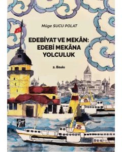 Edebiyat ve Mekan - Edebi Mekana Yolculuk