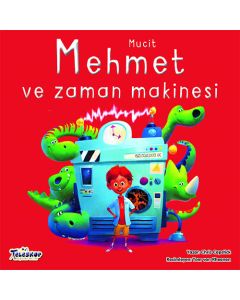 Mucit Mehmet Ve Zaman Makinesi