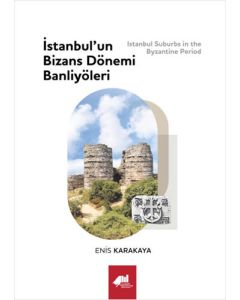 İstanbul’un Bizans Dönemi Banliyöleri (Ciltli)