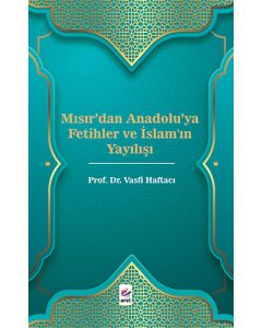Mısır'dan Anadolu'ya Fetihler ve İslam'ın Yayılışı