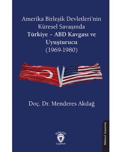 Amerika Birleşik Devletleri’nin Küresel Savaşında Türkiye – ABD Kavgası ve Uyuşturucu