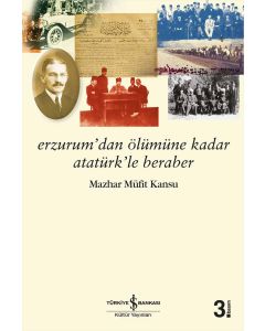 Erzurum’dan Ölümüne Kadar Atatürk’le Beraber