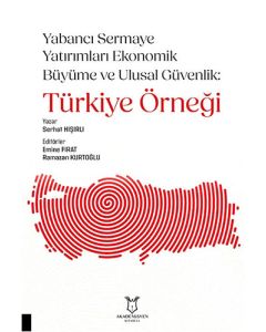 Yabancı Sermaye Yatırımları Ekonomik Büyüme ve Ulusal Güvenlik: Türkiye Örneği