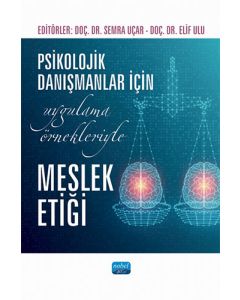 Psikolojik Danışmanlar İçin Uygulama Örnekleriyle Meslek Etiği